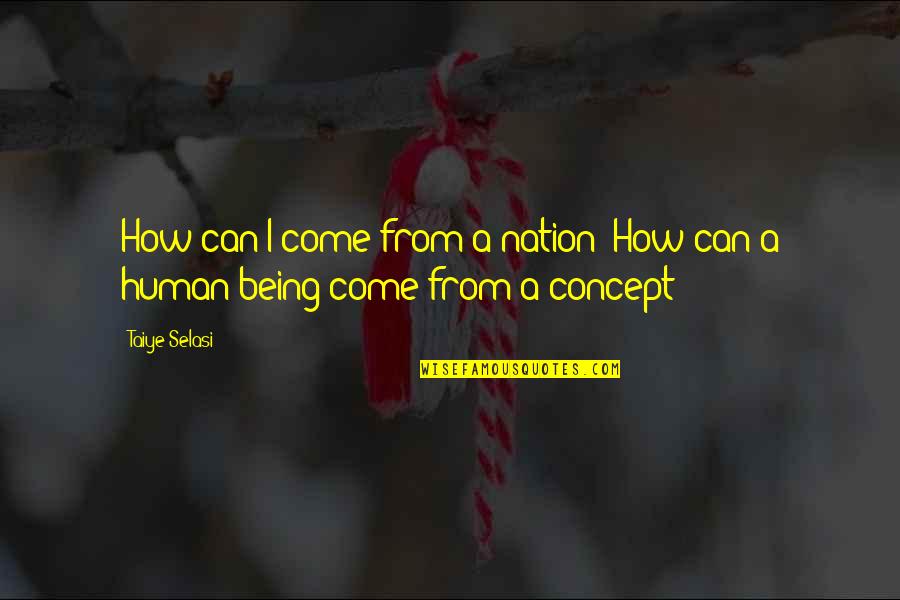 Smutnice Quotes By Taiye Selasi: How can I come from a nation? How