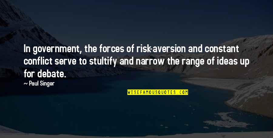 Smutnoe Quotes By Paul Singer: In government, the forces of risk-aversion and constant Smutnoe Quotes By Paul Singer: In government, the forces of risk-aversion and constant