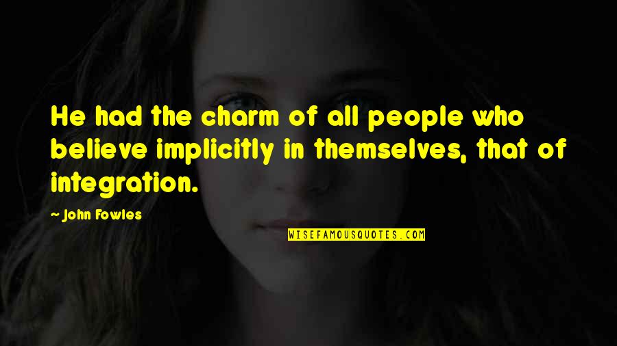 Smutted Quotes By John Fowles: He had the charm of all people who