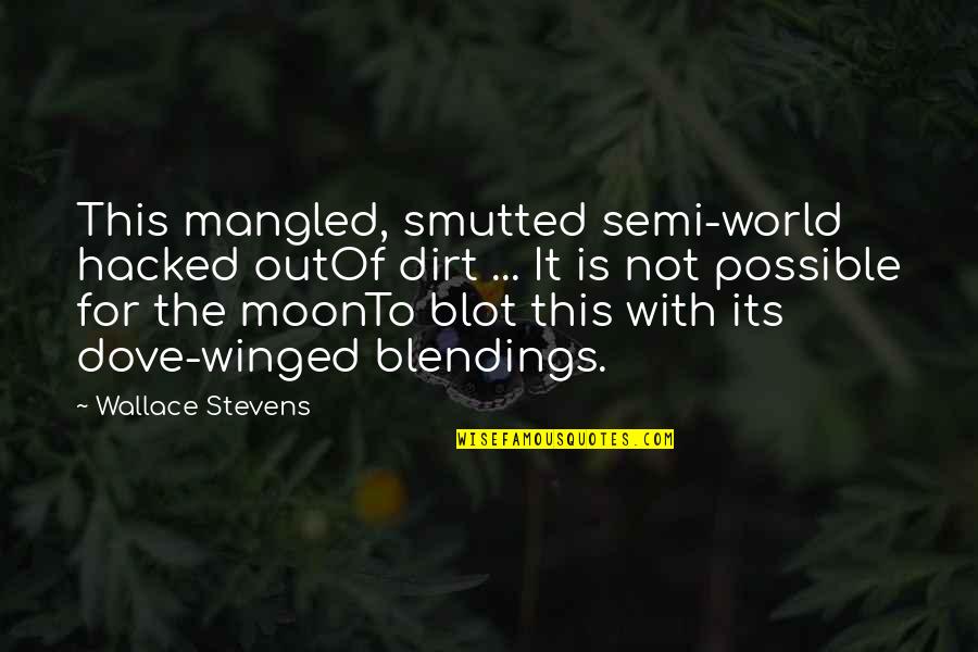 Smutted Quotes By Wallace Stevens: This mangled, smutted semi-world hacked outOf dirt ...