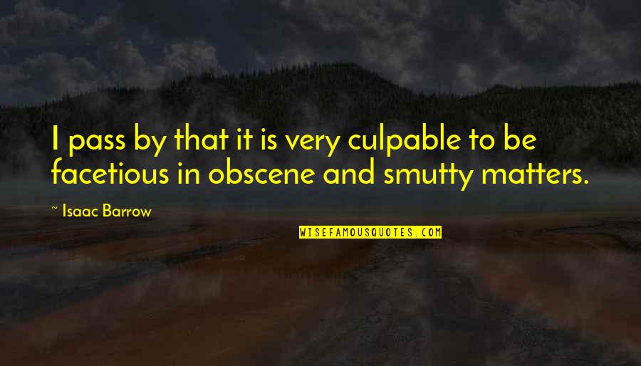 Smutty Quotes By Isaac Barrow: I pass by that it is very culpable