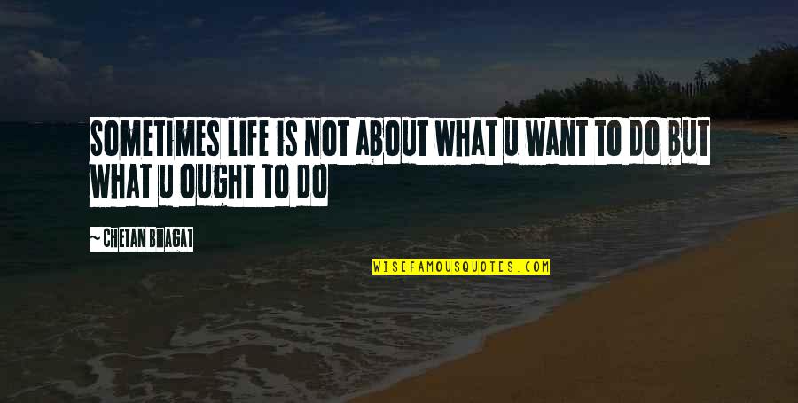 Smyers Art Quotes By Chetan Bhagat: Sometimes life is not about what u want