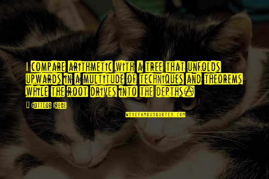 Smykala Quotes By Gottlob Frege: I compare arithmetic with a tree that unfolds