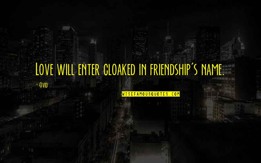 Smyles Grand Quotes By Ovid: Love will enter cloaked in friendship's name.