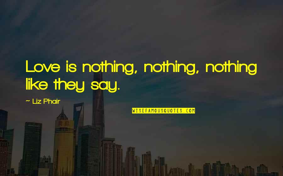 Smyly Fangraphs Quotes By Liz Phair: Love is nothing, nothing, nothing like they say. Smyly Fangraphs Quotes By Liz Phair: Love is nothing, nothing, nothing like they say.