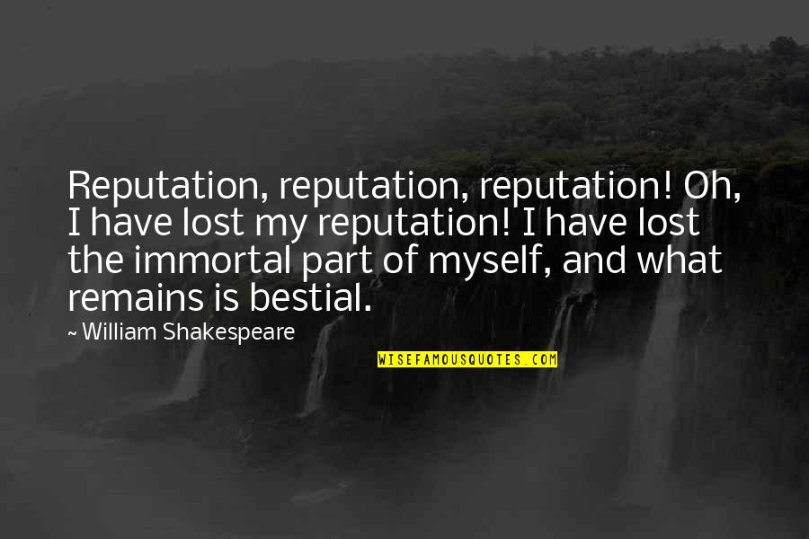 Smyly Fangraphs Quotes By William Shakespeare: Reputation, reputation, reputation! Oh, I have lost my Smyly Fangraphs Quotes By William Shakespeare: Reputation, reputation, reputation! Oh, I have lost my