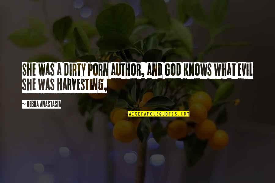 Smyly Reaction Quotes By Debra Anastasia: She was a dirty porn author, and God Smyly Reaction Quotes By Debra Anastasia: She was a dirty porn author, and God