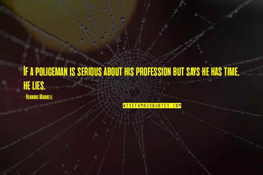 Smyly Reaction Quotes By Henning Mankell: If a policeman is serious about his profession