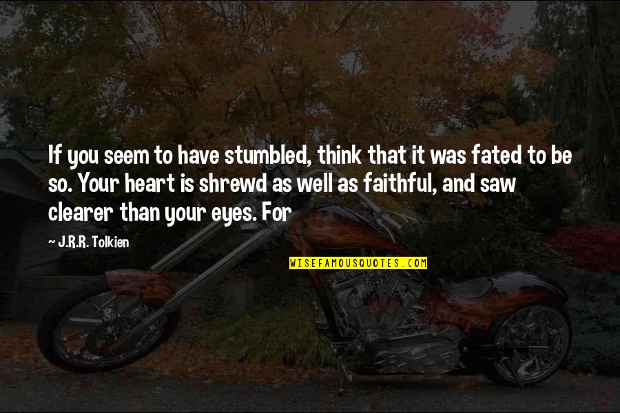 Smysl Ivota Quotes By J.R.R. Tolkien: If you seem to have stumbled, think that Smysl Ivota Quotes By J.R.R. Tolkien: If you seem to have stumbled, think that