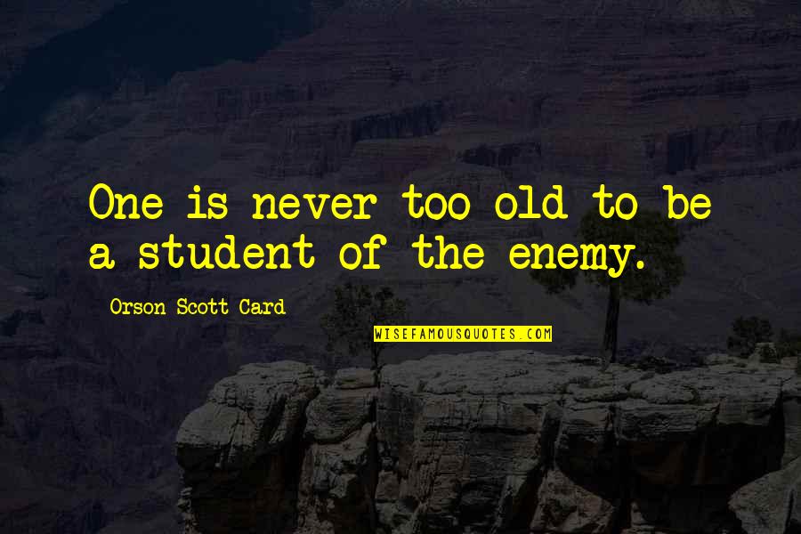 Smysl Ivota Quotes By Orson Scott Card: One is never too old to be a Smysl Ivota Quotes By Orson Scott Card: One is never too old to be a