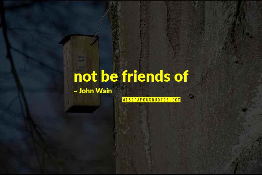 Smyteth Quotes By John Wain: not be friends of