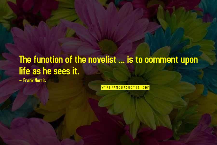 Smythies Quotes By Frank Norris: The function of the novelist ... is to