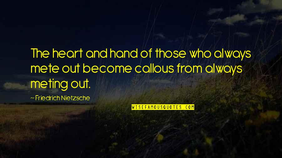 Smythies Quotes By Friedrich Nietzsche: The heart and hand of those who always Smythies Quotes By Friedrich Nietzsche: The heart and hand of those who always