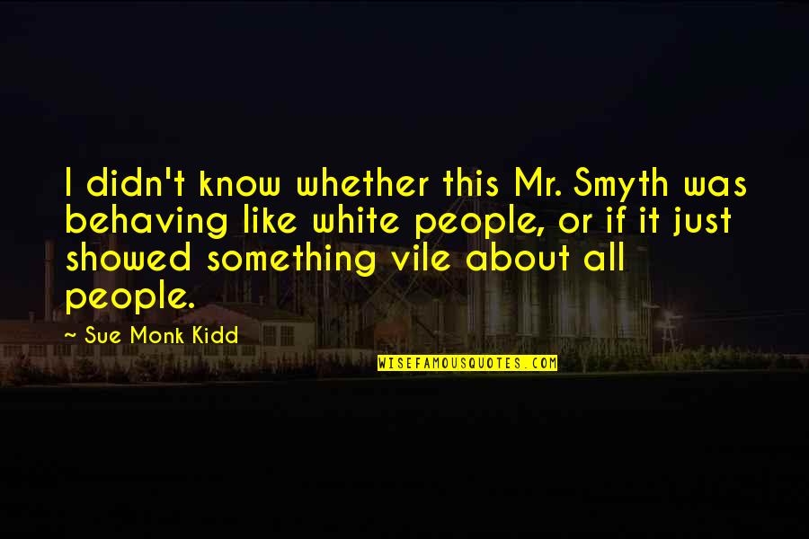 Smyth's Quotes By Sue Monk Kidd: I didn't know whether this Mr. Smyth was