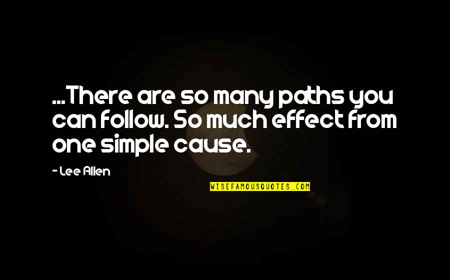 Sn Quotes By Lee Allen: ...There are so many paths you can follow.