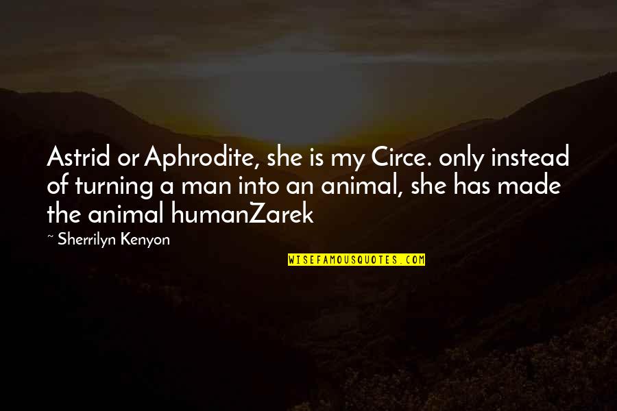 Sn Quotes By Sherrilyn Kenyon: Astrid or Aphrodite, she is my Circe. only Sn Quotes By Sherrilyn Kenyon: Astrid or Aphrodite, she is my Circe. only
