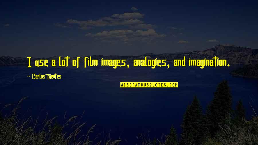 Snack Meat And Cheese Quotes By Carlos Fuentes: I use a lot of film images, analogies,