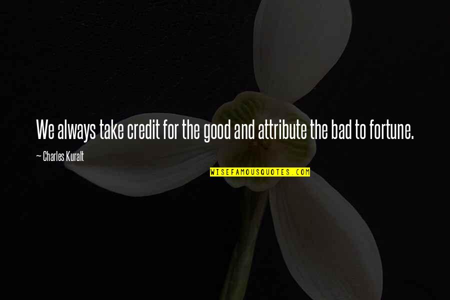 Snack Meat Quotes By Charles Kuralt: We always take credit for the good and Snack Meat Quotes By Charles Kuralt: We always take credit for the good and