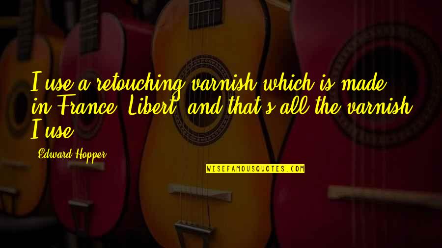 Snack Meat Quotes By Edward Hopper: I use a retouching varnish which is made