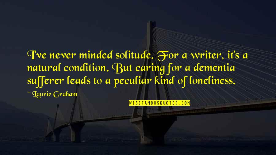 Snack Time Quotes By Laurie Graham: I've never minded solitude. For a writer, it's Snack Time Quotes By Laurie Graham: I've never minded solitude. For a writer, it's