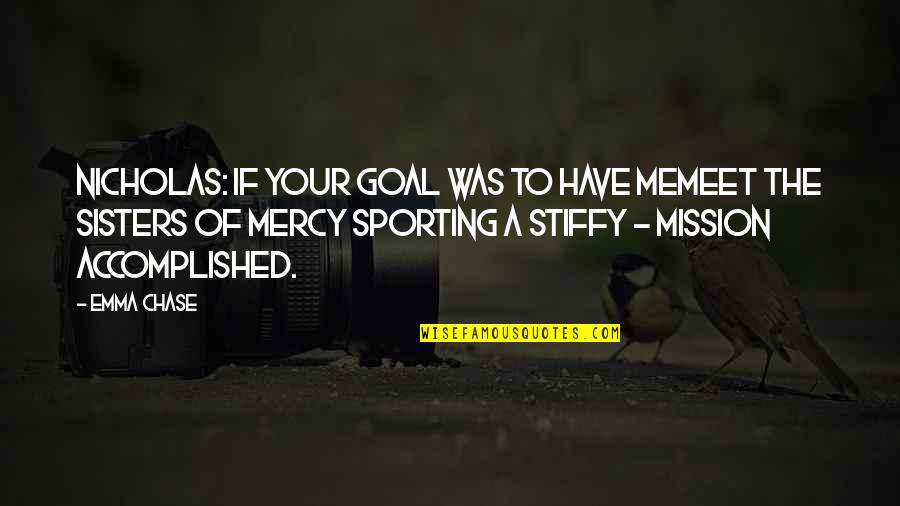 Snacking Foods Quotes By Emma Chase: Nicholas: If your goal was to have memeet Snacking Foods Quotes By Emma Chase: Nicholas: If your goal was to have memeet
