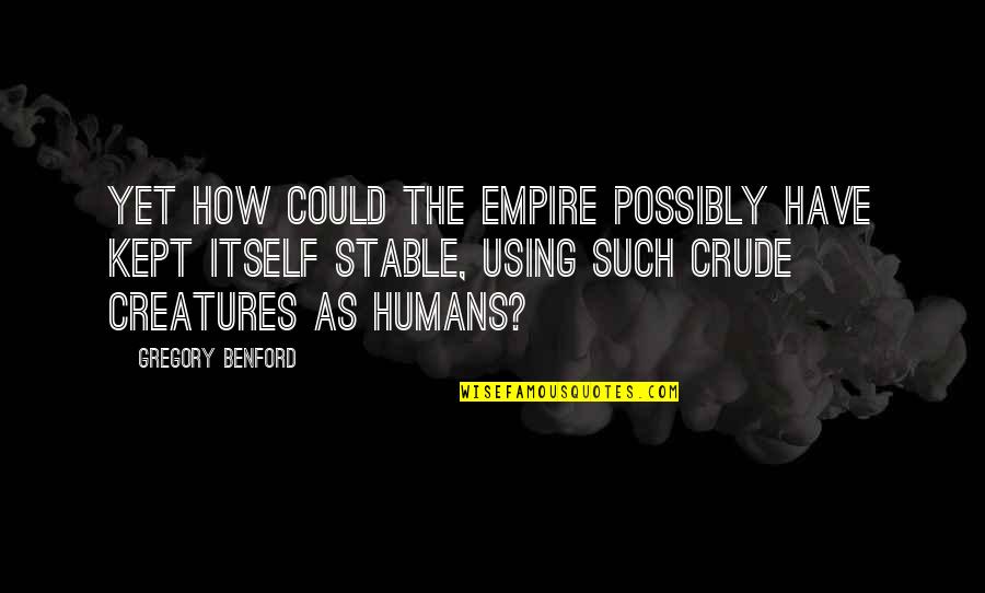 Snacks Funny Quotes By Gregory Benford: Yet how could the Empire possibly have kept