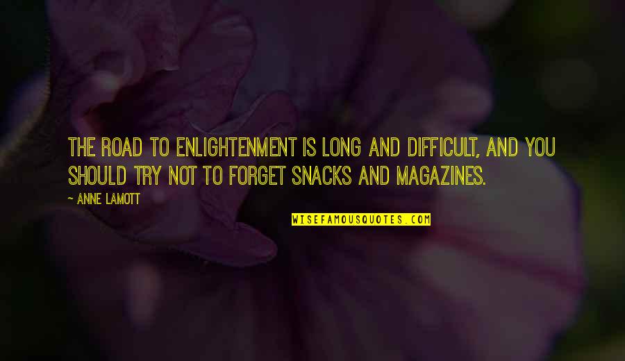 Snacks Quotes By Anne Lamott: The road to enlightenment is long and difficult,
