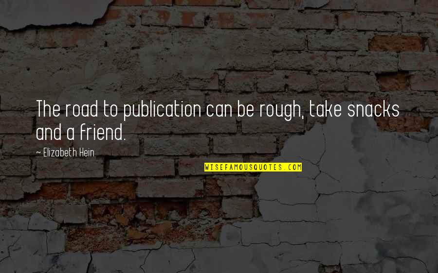 Snacks Quotes By Elizabeth Hein: The road to publication can be rough, take Snacks Quotes By Elizabeth Hein: The road to publication can be rough, take