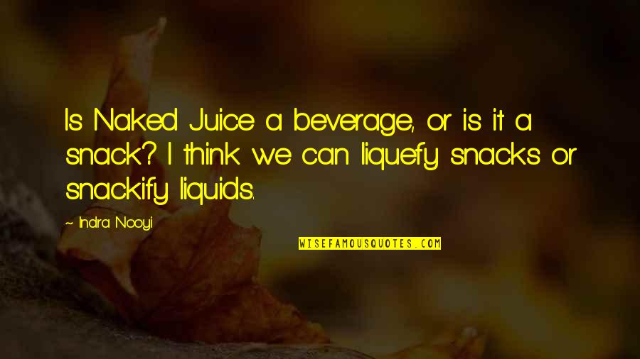 Snacks Quotes By Indra Nooyi: Is Naked Juice a beverage, or is it Snacks Quotes By Indra Nooyi: Is Naked Juice a beverage, or is it