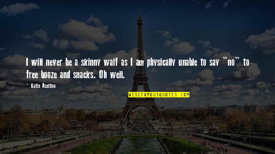 Snacks Quotes By Katie Aselton: I will never be a skinny waif as Snacks Quotes By Katie Aselton: I will never be a skinny waif as