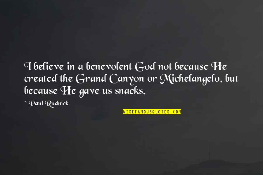 Snacks Quotes By Paul Rudnick: I believe in a benevolent God not because