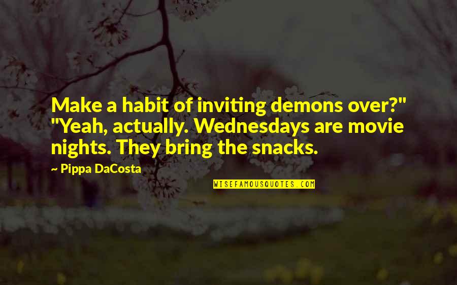 Snacks Quotes By Pippa DaCosta: Make a habit of inviting demons over?" "Yeah,