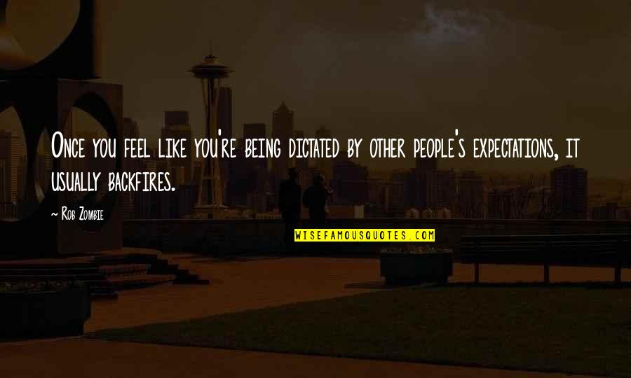 Snadnytisk Quotes By Rob Zombie: Once you feel like you're being dictated by Snadnytisk Quotes By Rob Zombie: Once you feel like you're being dictated by