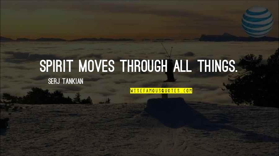 Snadnytisk Quotes By Serj Tankian: Spirit moves through all things. Snadnytisk Quotes By Serj Tankian: Spirit moves through all things.