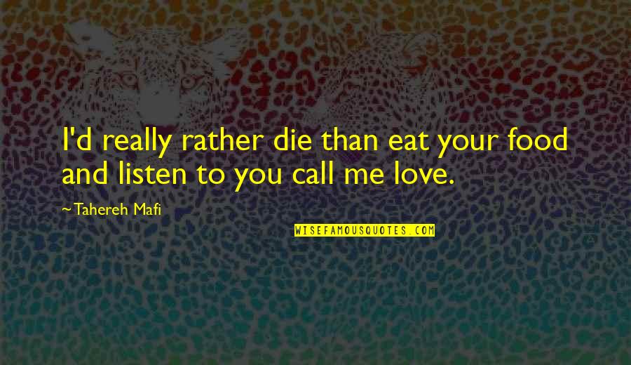 Snadnytisk Quotes By Tahereh Mafi: I'd really rather die than eat your food