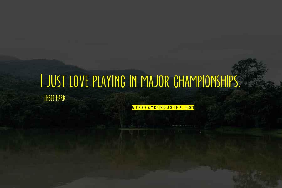 Snaffles Horse Quotes By Inbee Park: I just love playing in major championships.