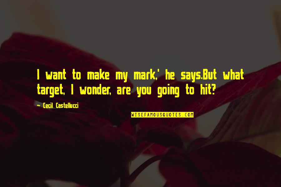 Snaffles Prints Quotes By Cecil Castellucci: I want to make my mark,' he says.But Snaffles Prints Quotes By Cecil Castellucci: I want to make my mark,' he says.But