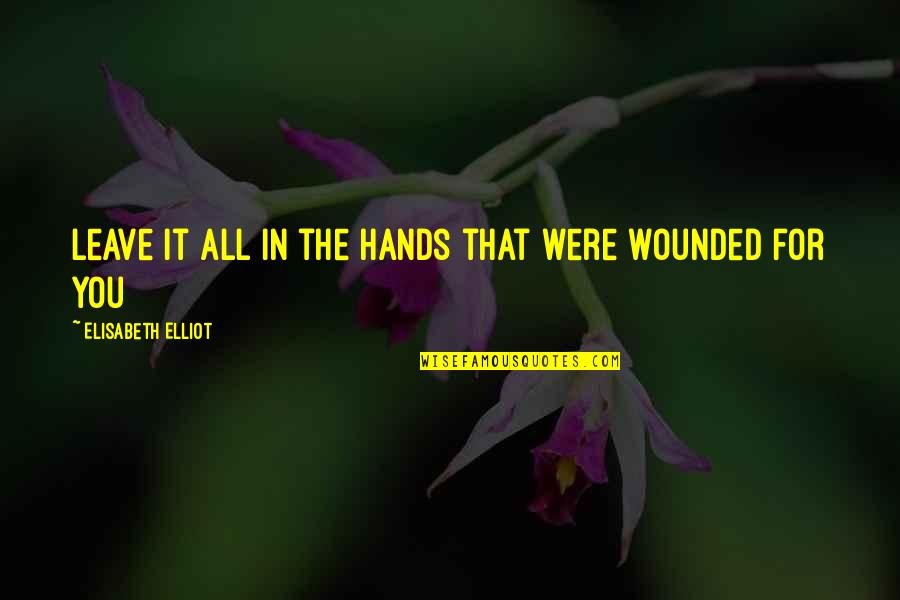 Snaffles Prints Quotes By Elisabeth Elliot: Leave it all in the Hands that were Snaffles Prints Quotes By Elisabeth Elliot: Leave it all in the Hands that were