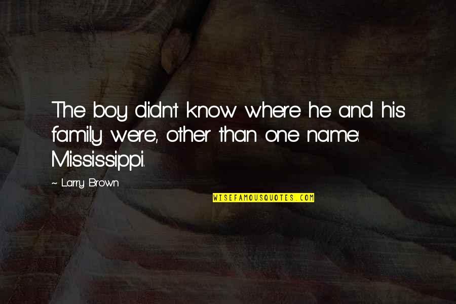 Snafu Blog Quotes By Larry Brown: The boy didn't know where he and his