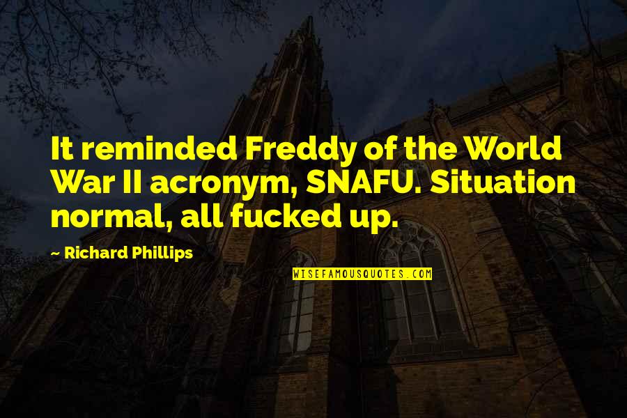 Snafu Quotes By Richard Phillips: It reminded Freddy of the World War II Snafu Quotes By Richard Phillips: It reminded Freddy of the World War II