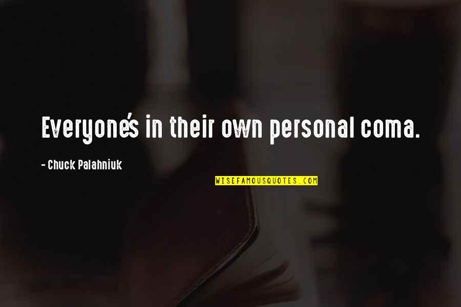 Snafu The Pacific Quotes By Chuck Palahniuk: Everyone's in their own personal coma. Snafu The Pacific Quotes By Chuck Palahniuk: Everyone's in their own personal coma.