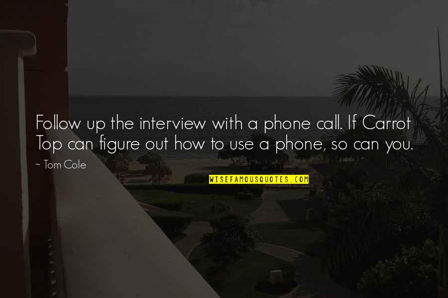 Snafu The Pacific Quotes By Tom Cole: Follow up the interview with a phone call. Snafu The Pacific Quotes By Tom Cole: Follow up the interview with a phone call.