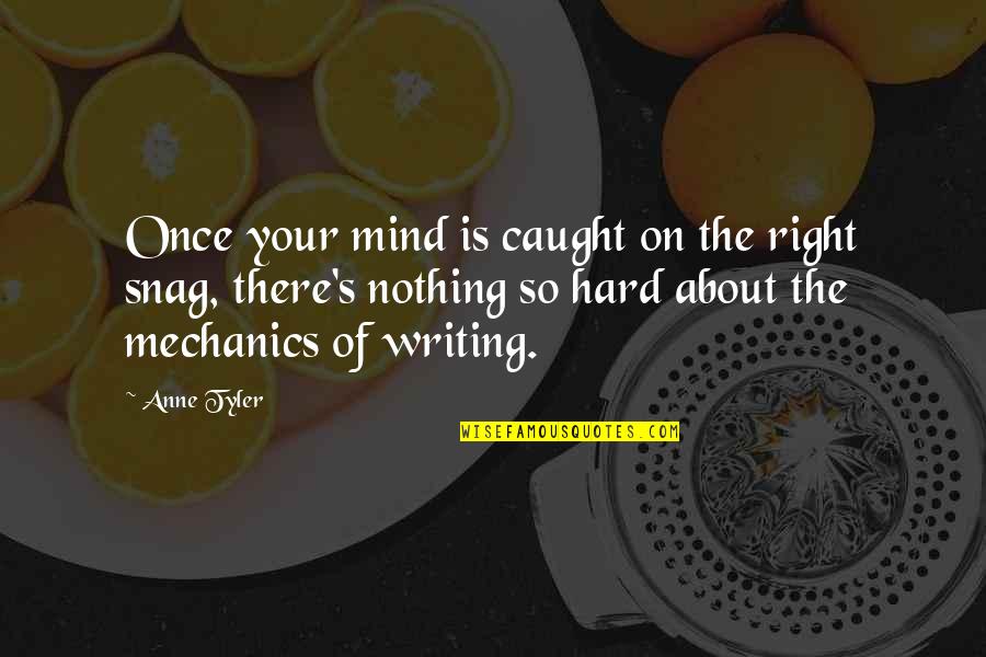 Snag Quotes By Anne Tyler: Once your mind is caught on the right Snag Quotes By Anne Tyler: Once your mind is caught on the right