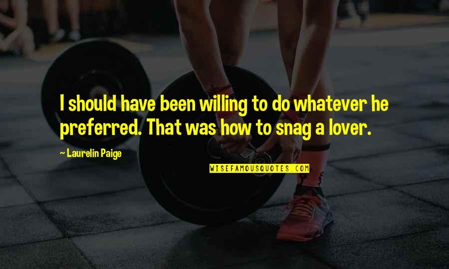 Snag Quotes By Laurelin Paige: I should have been willing to do whatever Snag Quotes By Laurelin Paige: I should have been willing to do whatever