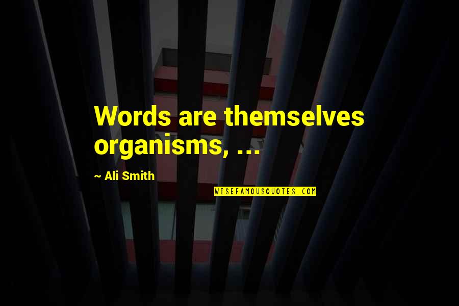 Snagged Fabric Quotes By Ali Smith: Words are themselves organisms, ...