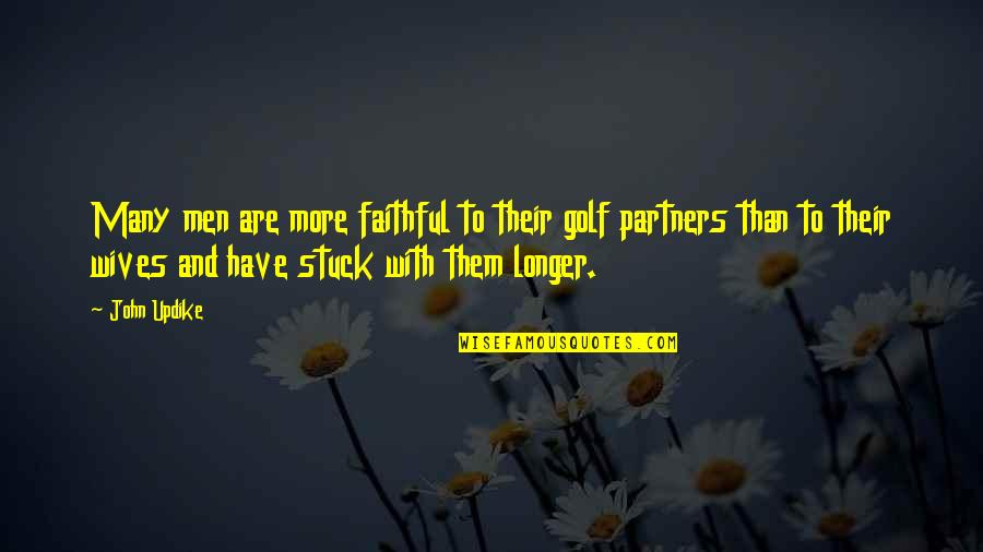 Snagged Quotes By John Updike: Many men are more faithful to their golf