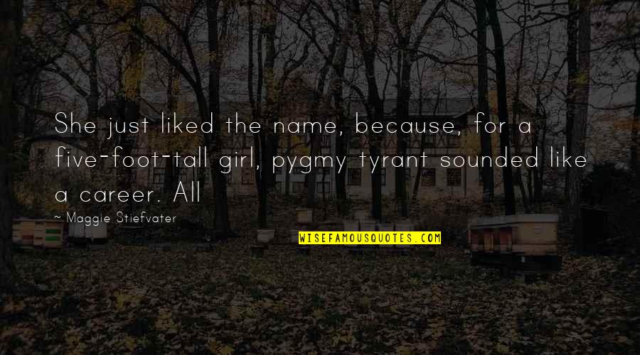Snagged Quotes By Maggie Stiefvater: She just liked the name, because, for a