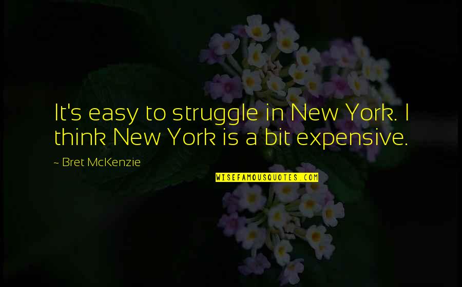 Snaggle Quotes By Bret McKenzie: It's easy to struggle in New York. I