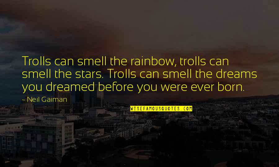 Snaggle Quotes By Neil Gaiman: Trolls can smell the rainbow, trolls can smell