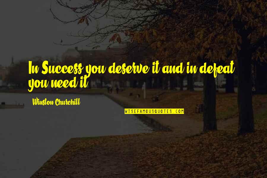 Snaggle Quotes By Winston Churchill: In Success you deserve it and in defeat,